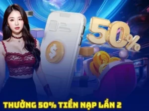 Đón Lấy Cơ Hội Vàng: Nạp Lần 2 Tặng 50% Tại Xin88